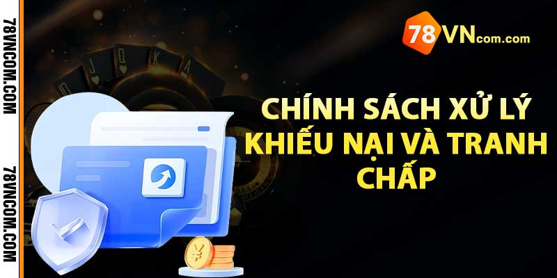 Chính sách xử lý khiếu nại và tranh chấp