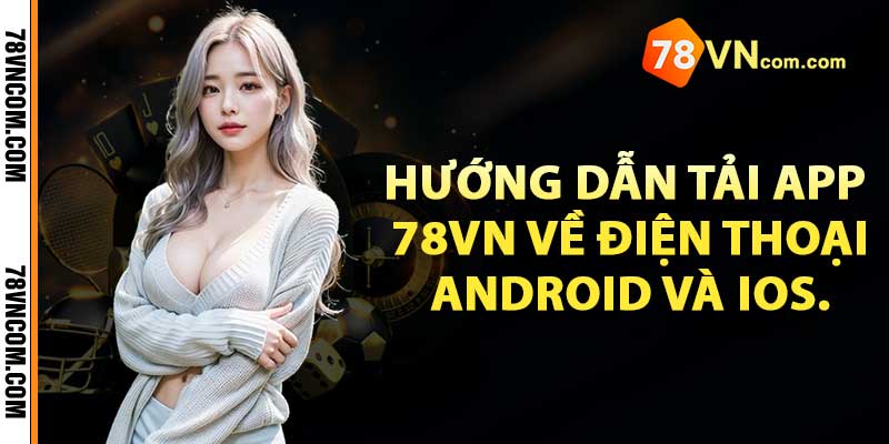 Hướng dẫn tải app 78vn về điện thoại Android và iOS