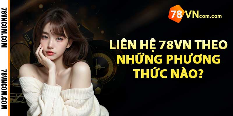 Liên hệ 78VN theo những phương thức nào?