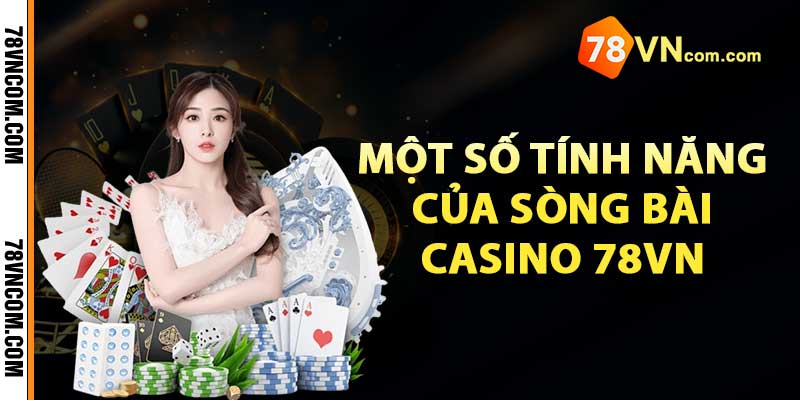 Một số tính năng của sòng bài Casino 78VN