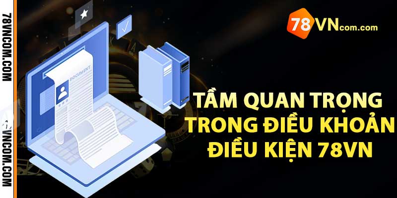 Tầm quan trọng trong điều khoản điều kiện 78vn