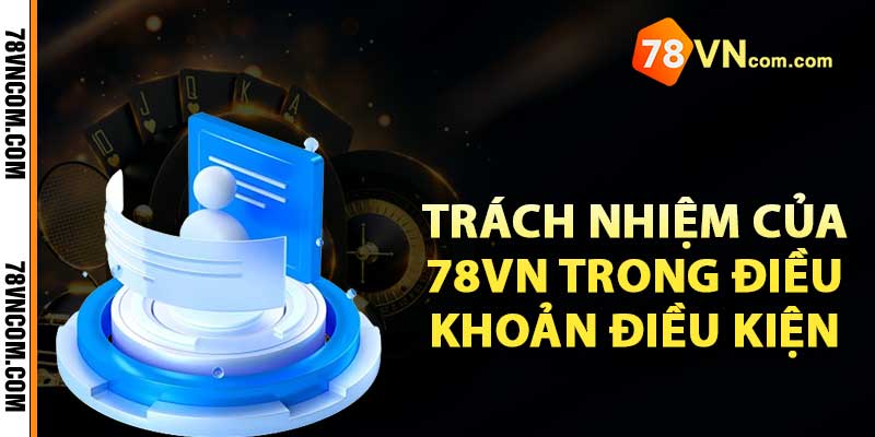 Trách nhiệm của 78vn trong điều khoản điều kiện