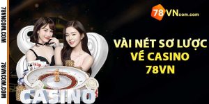 Vài nét sơ lược về casino 78VN